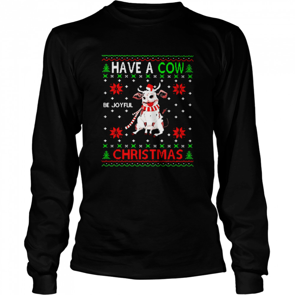 Have A Cow Christmas Sweater  Long Sleeved T-shirt