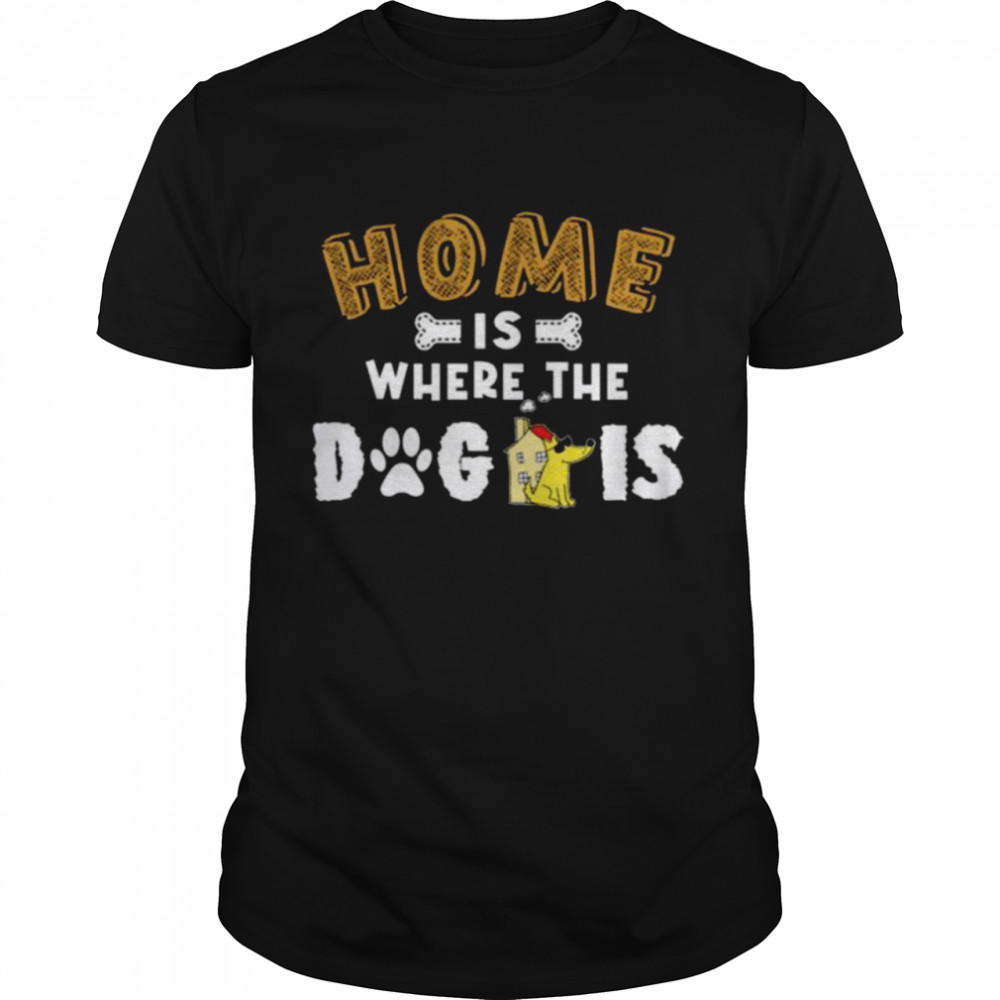 Home is where the Dog is Fuggy shirt