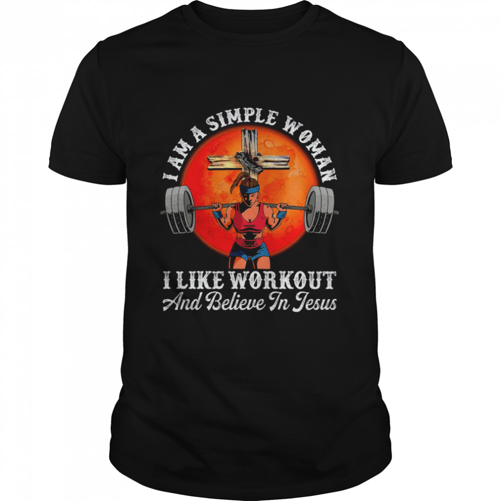 I am a simple woman i like workout and believe in jesus shirt