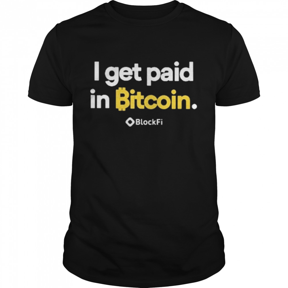 I Get Paid In Bitcoin Shirt