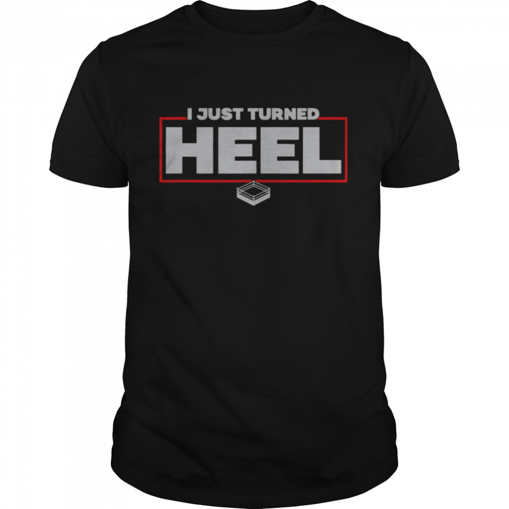 I Just Turned Heel Pro Wrestling Shirt