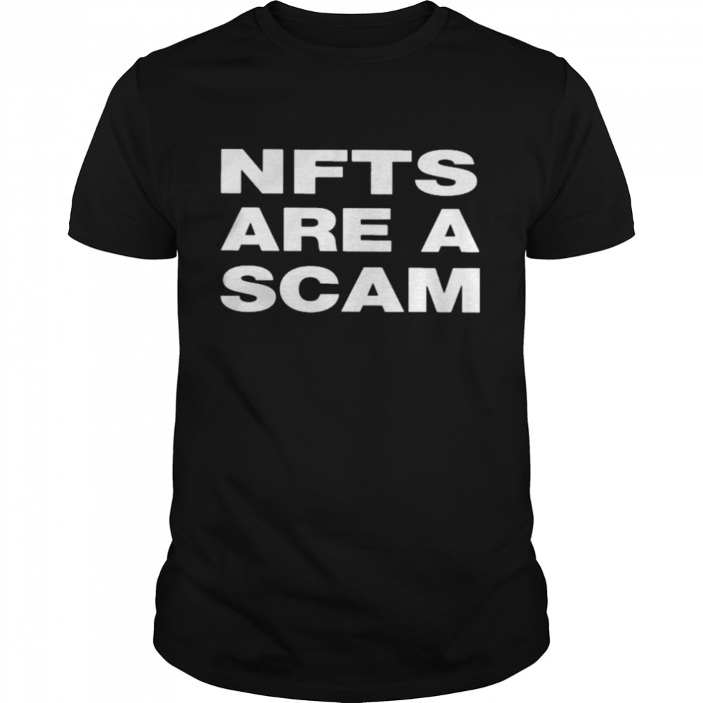 NFTS Are A Scam shirt