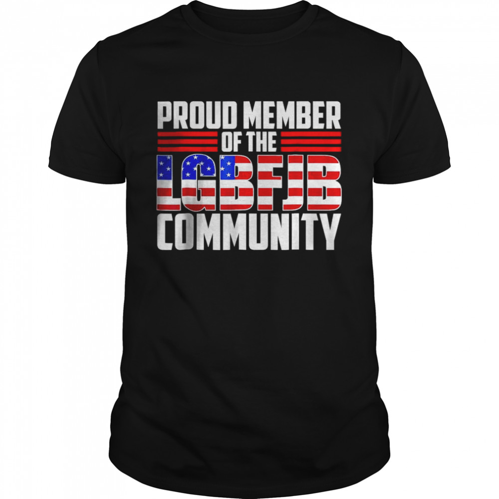Proud Member Of The LGBFJB Community Shirt