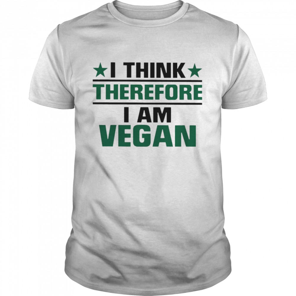 Vegan I Think Therefore I Am Vegan T-shirt