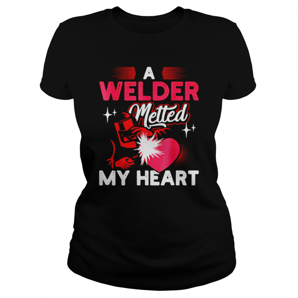 A welder metted my heart shirt Classic Women's T-shirt