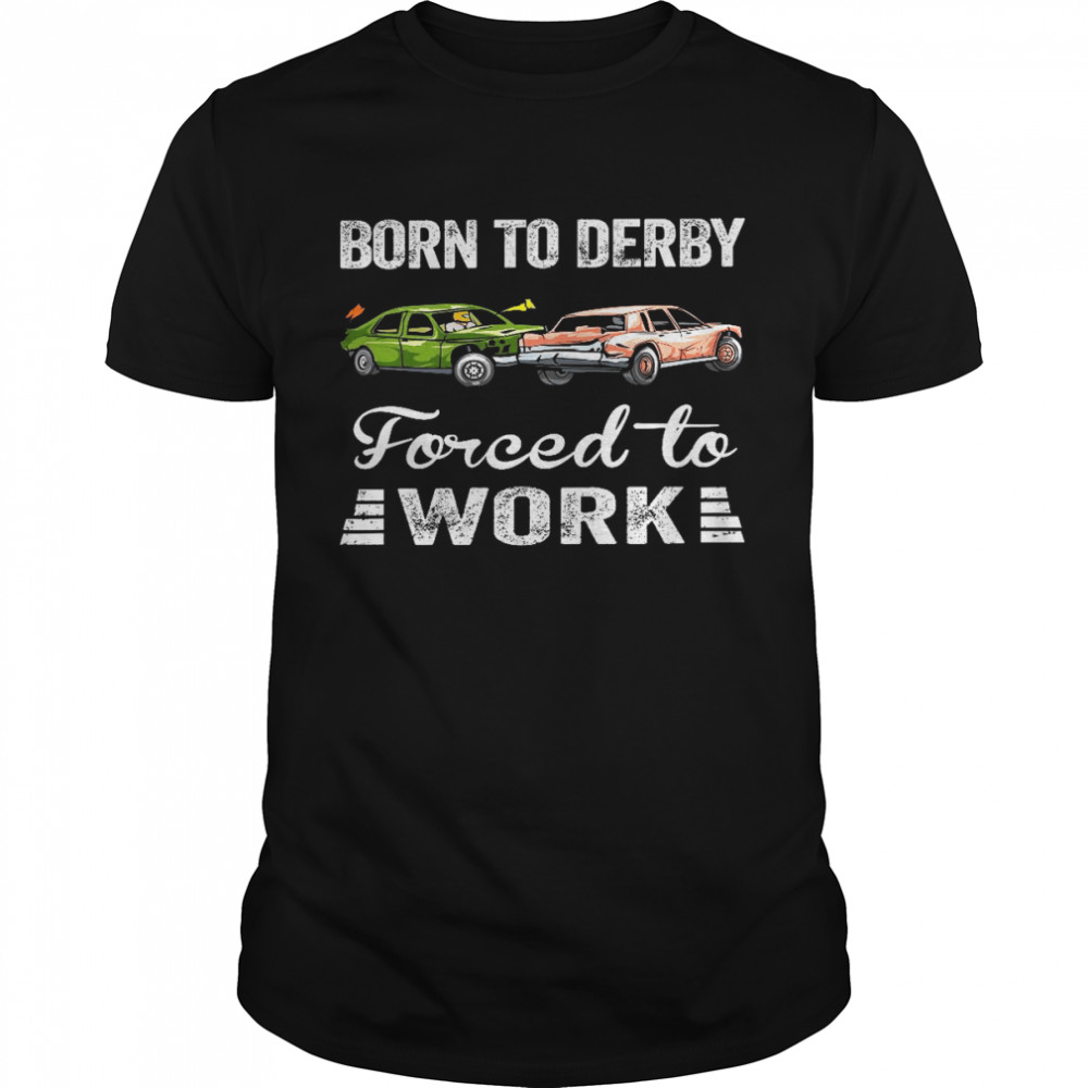Born to derby forced to work shirt