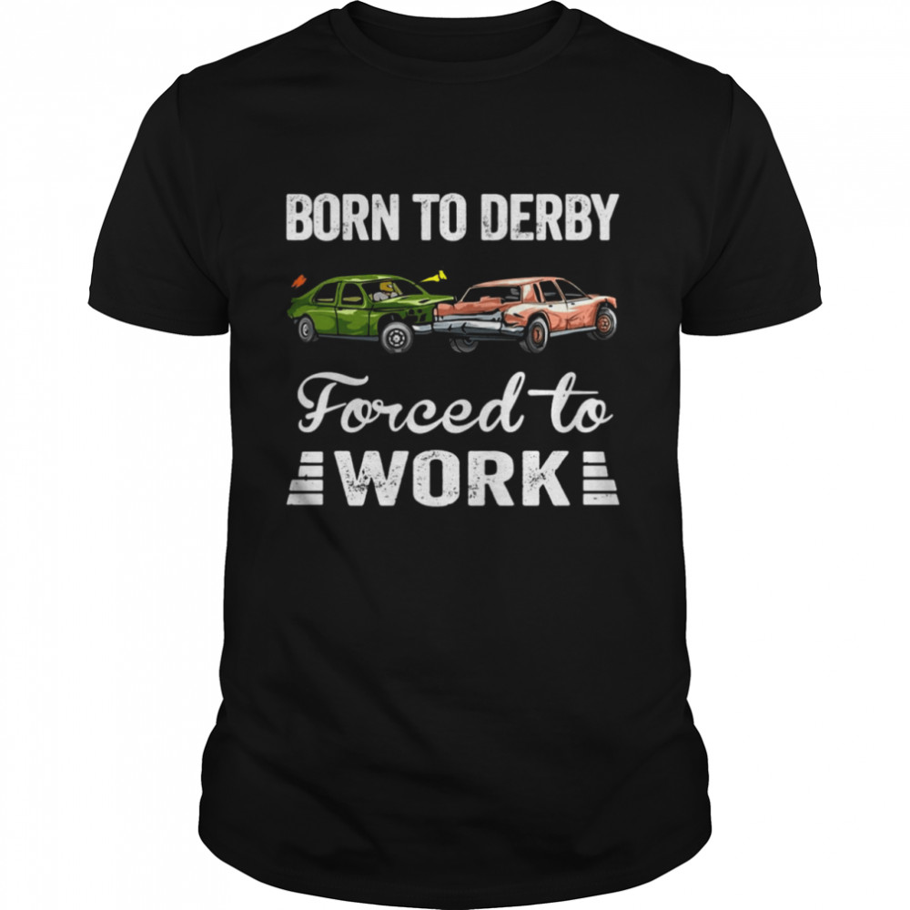 Born To Derby Forced To Work T-shirt