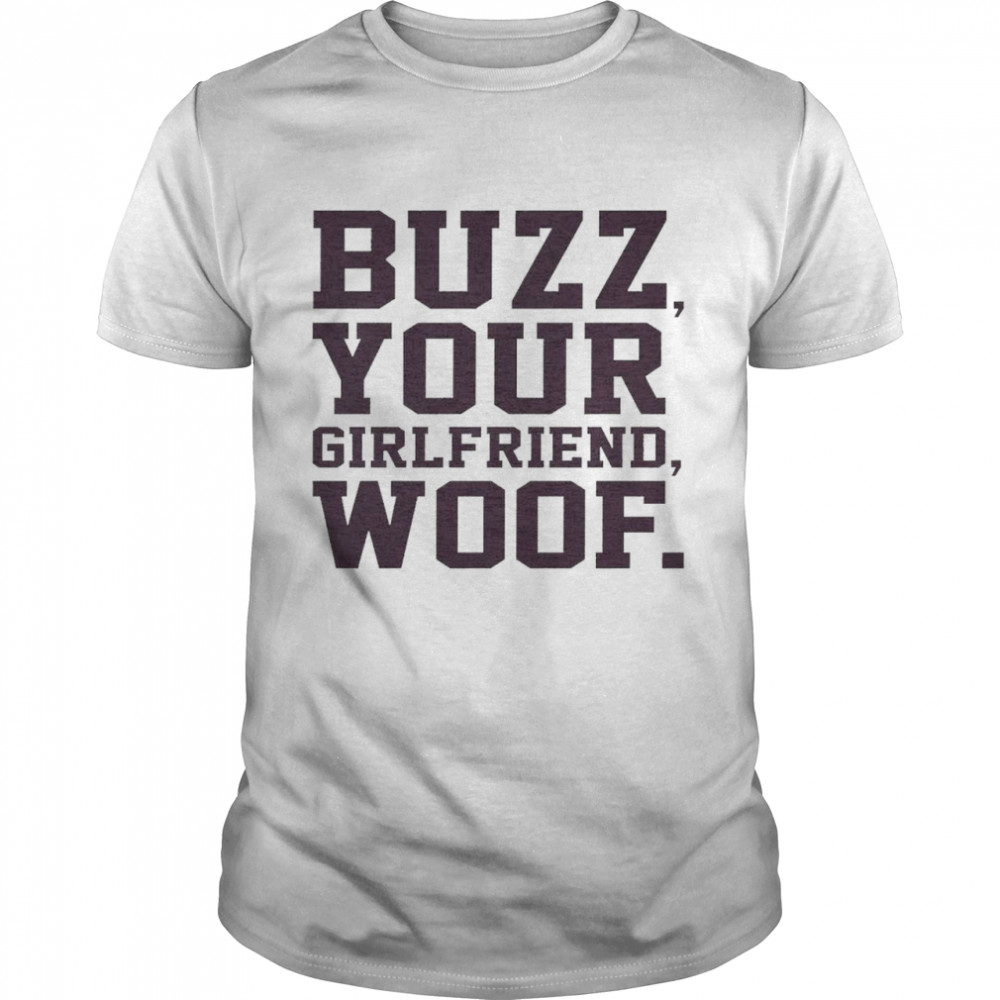 Buzz your girlfriend woof shirt