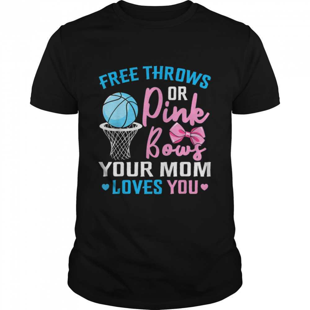 Free Throws or Pink Bows Mom Loves You Gender Reveal Shirt