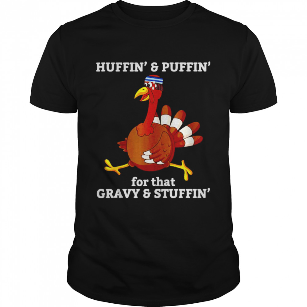Huffin’ And Puffin’ For That Gravy And Stuffin’ Shirt
