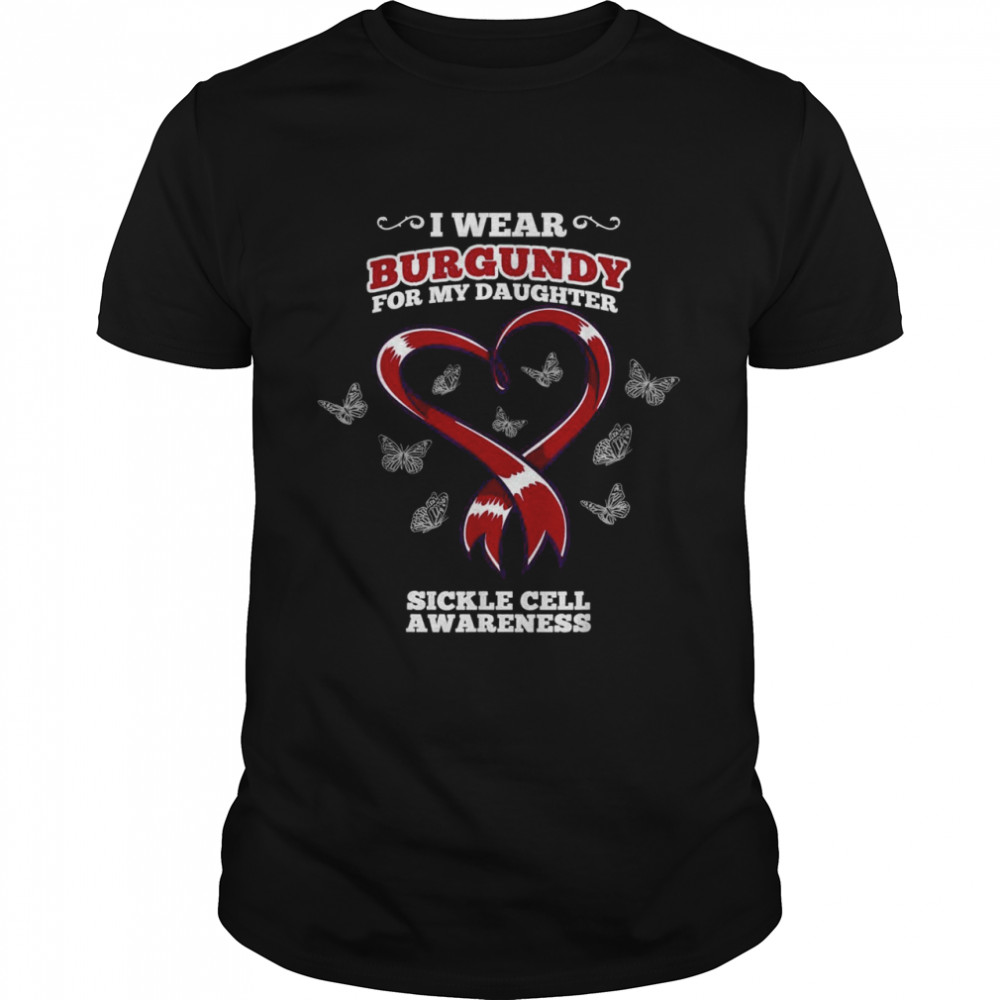 I Wear Burgundy For My Daughter Sickle Cell Awareness Shirt