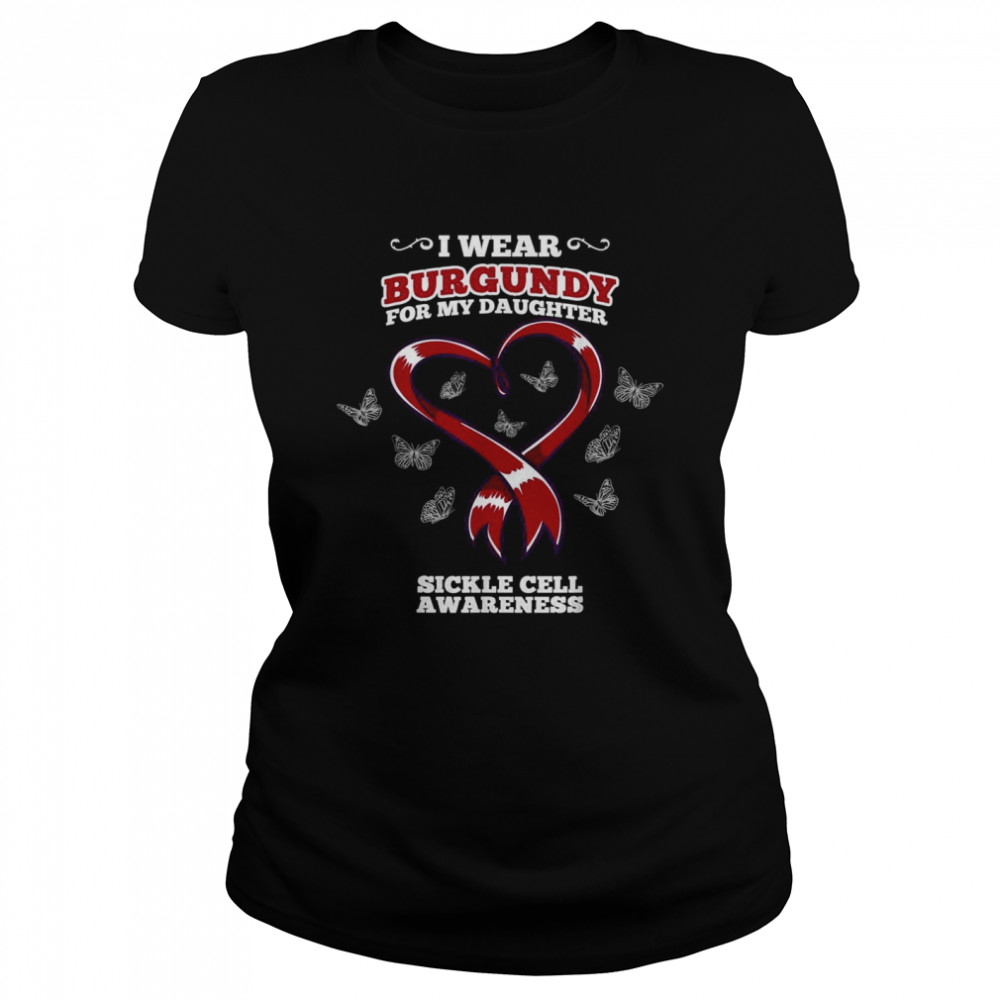 I Wear Burgundy For My Daughter Sickle Cell Awareness  Classic Women's T-shirt