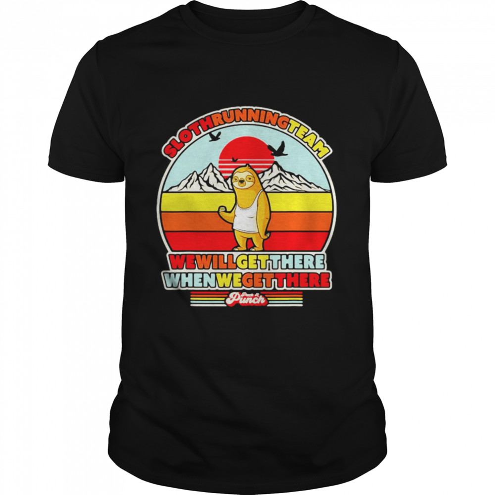 Sloth Running Team We Will Get There When We Get There Punch T-shirt
