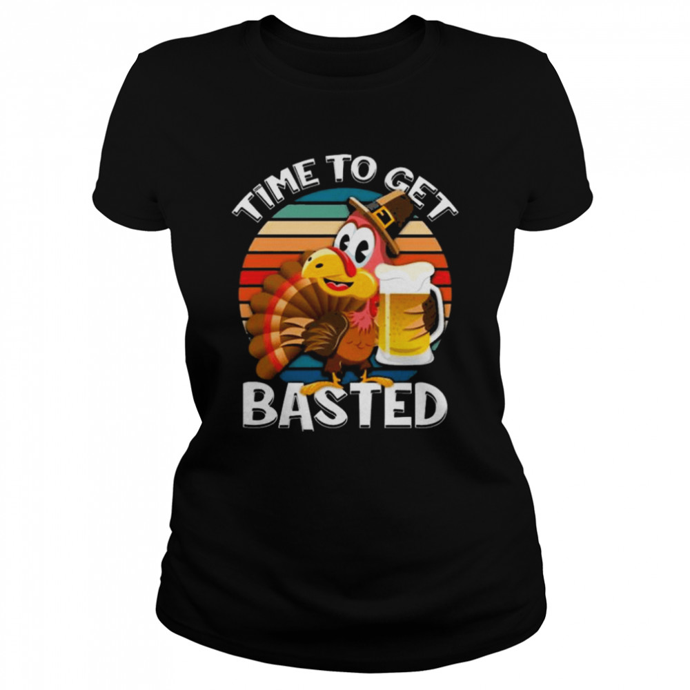 Turkey Thanksgiving Time To Get Basted Funny Drinking Vintage shirt Classic Women's T-shirt