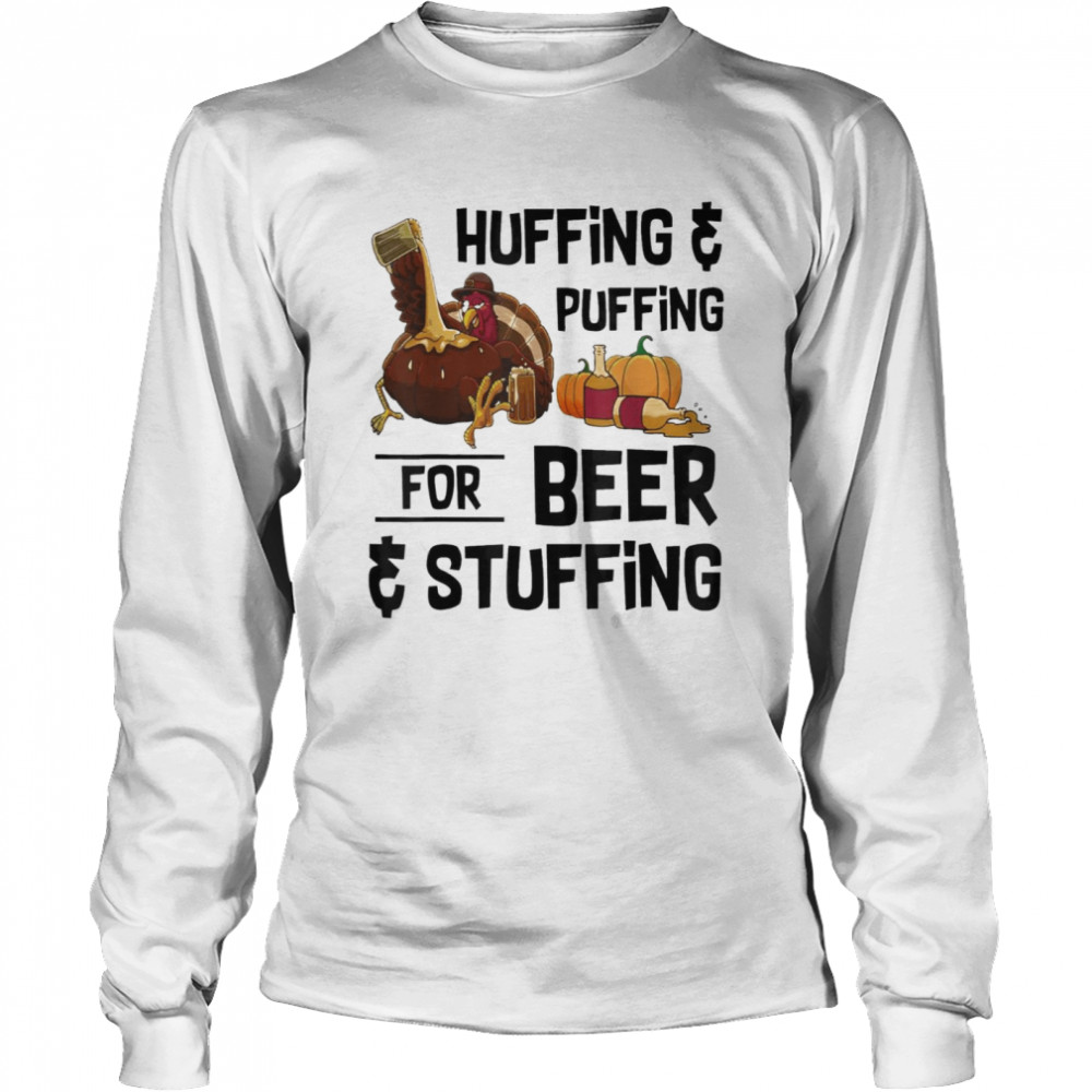 Huffing and puffing for beer and stuffing thanksgiving shirt Long Sleeved T-shirt