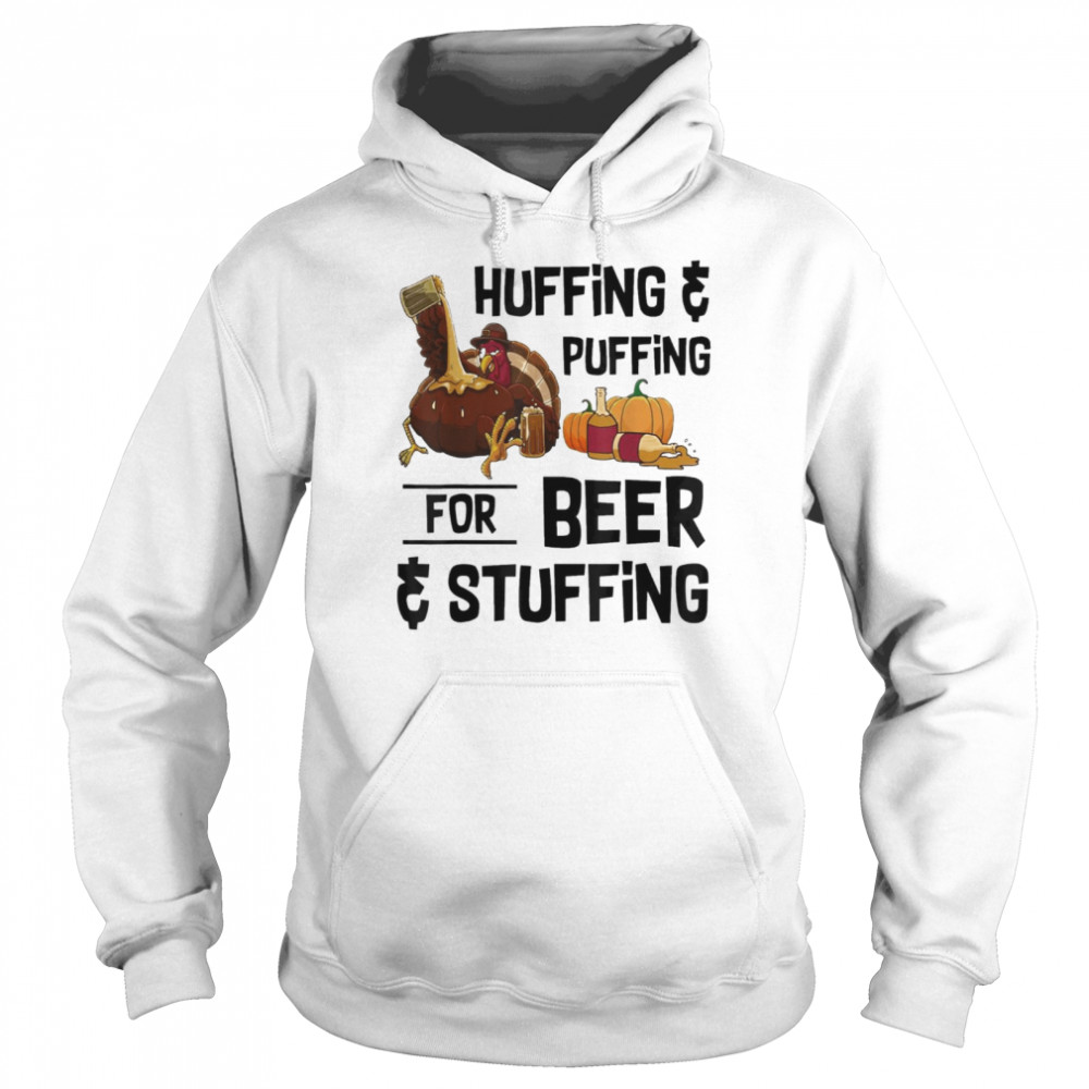 Huffing and puffing for beer and stuffing thanksgiving shirt Unisex Hoodie