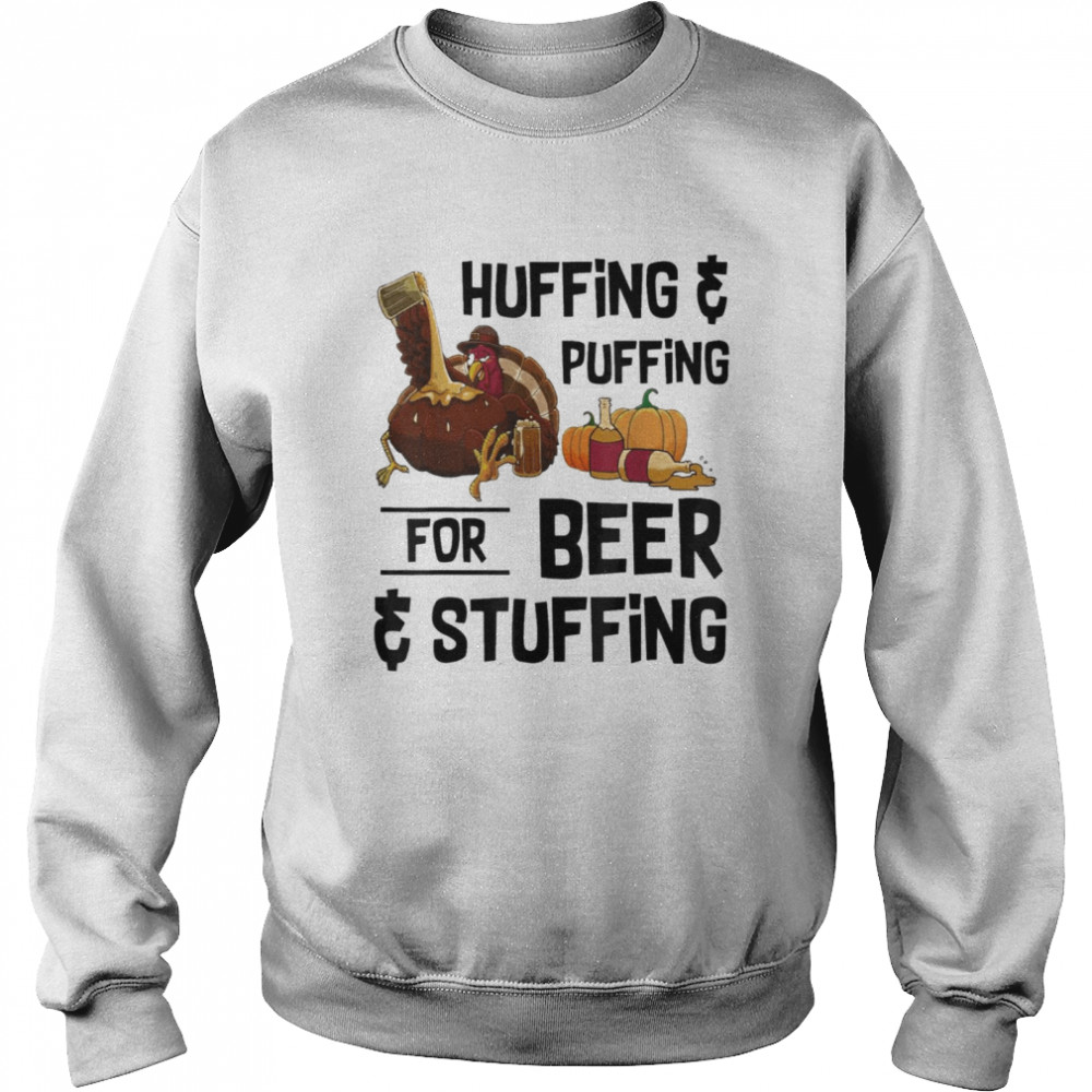 Huffing and puffing for beer and stuffing thanksgiving shirt Unisex Sweatshirt