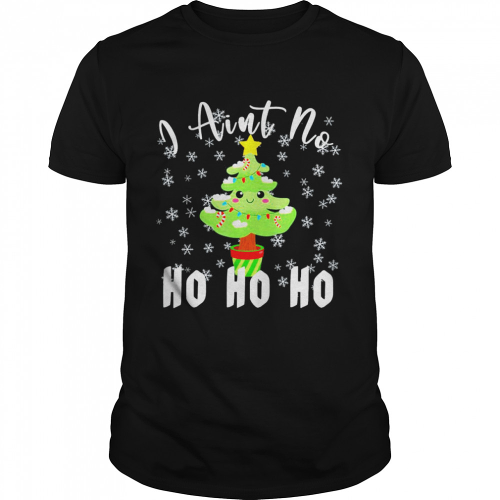 I aint no ho ho ho christmas tree shirt