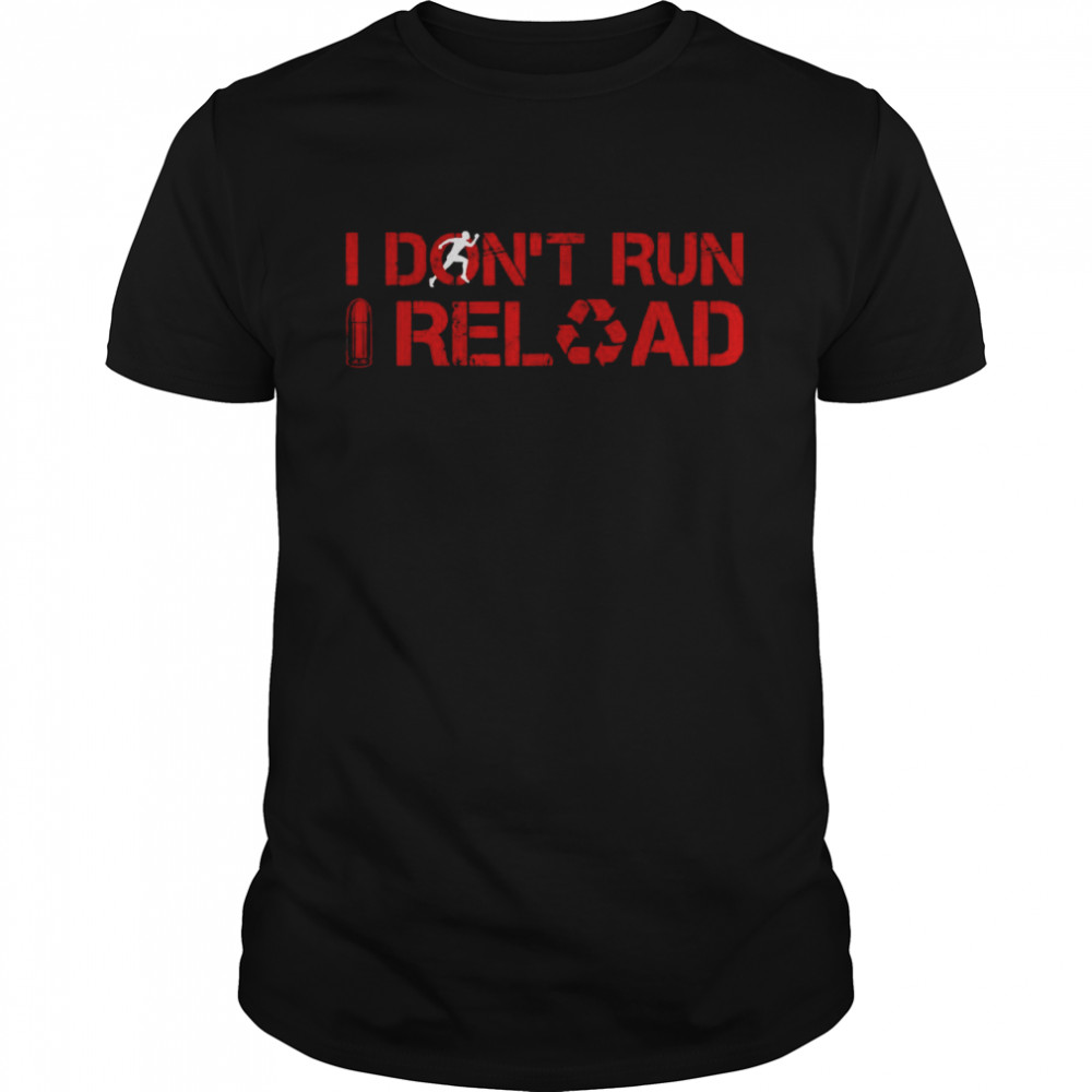 I Don’t Run I Reload Sarcastic Saying Shirt