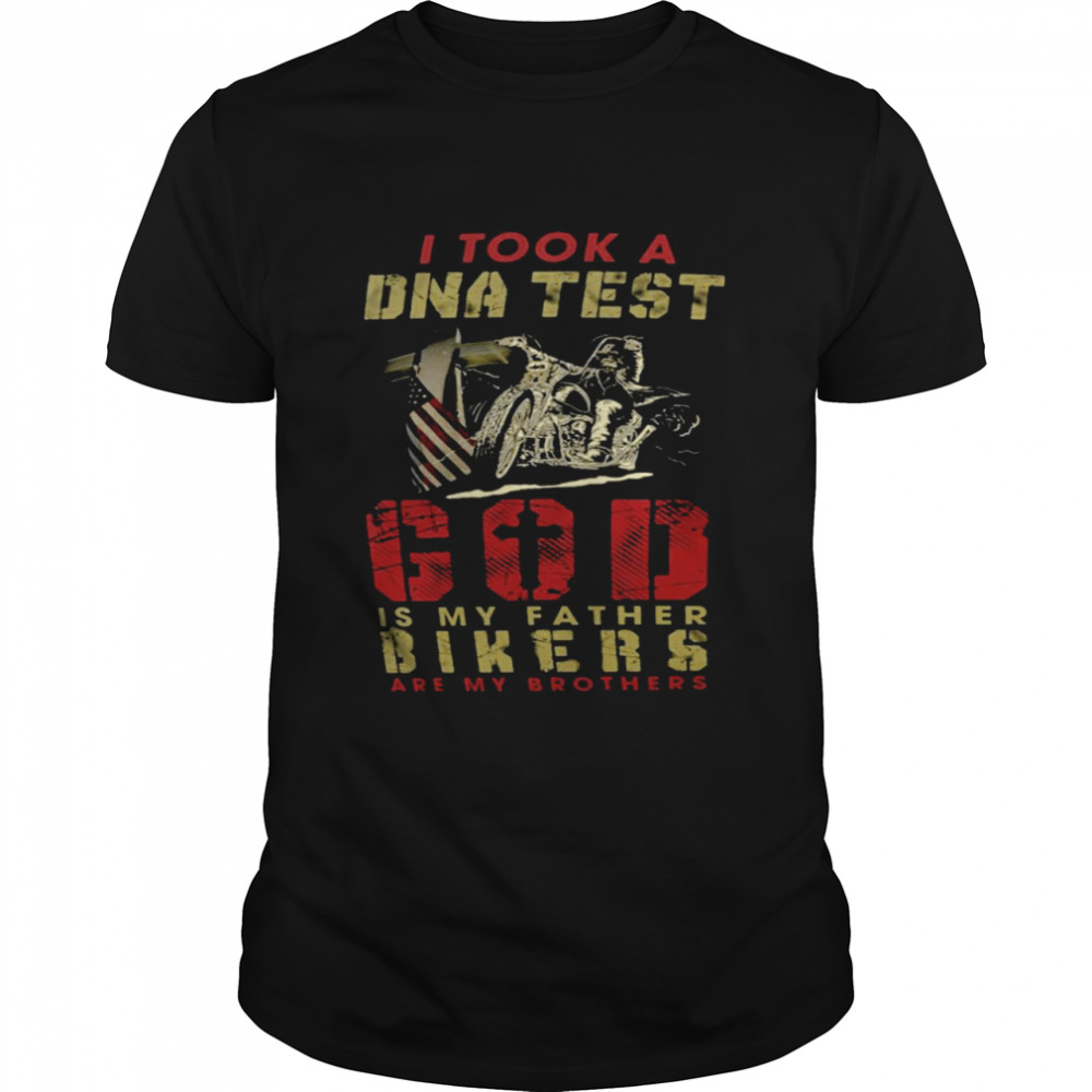 I took a dna test god is my father bikers are my brothers shirt