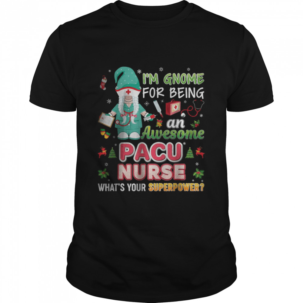 I’m Gnome For Being An Awesome PACU Nurse Christmas Sweater T-Shirt