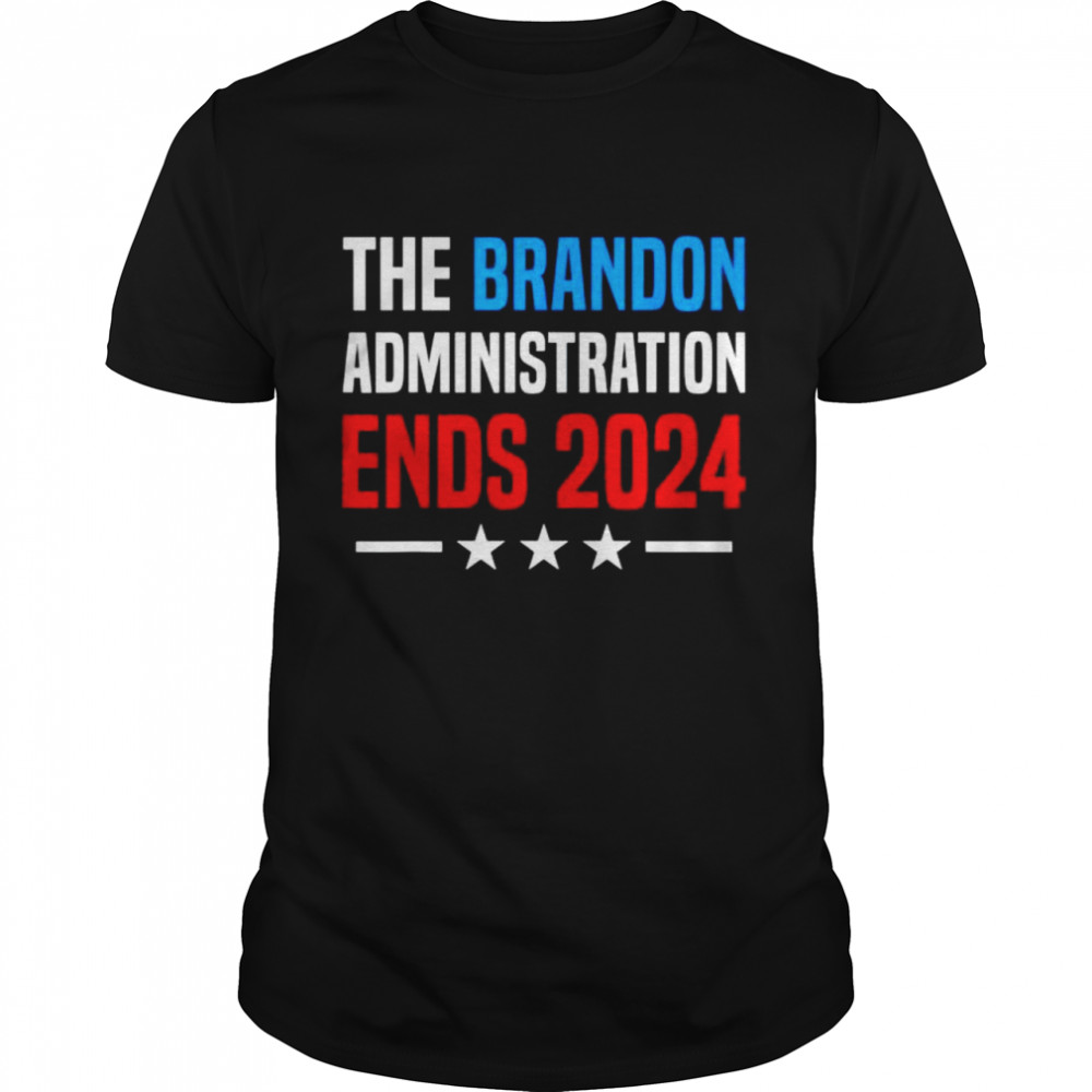 The Brandon Administration Ends 2024 shirt