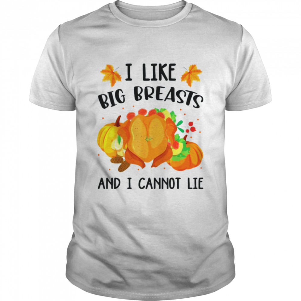 Turkey I like big breasts and I cannot life Thanksgiving shirt Classic Men's T-shirt
