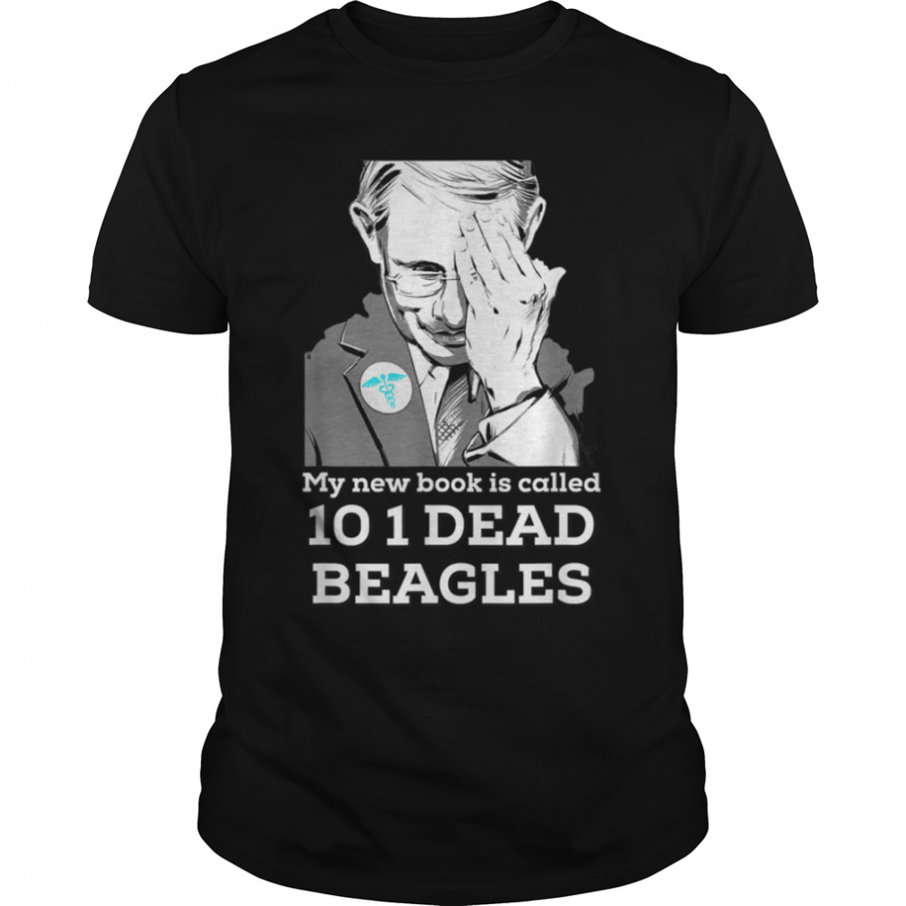 Fauci Puppies Beagle Dogs Pro USA Sarcasm Anti Fauci Biden T-Shirt B09K8W7F76