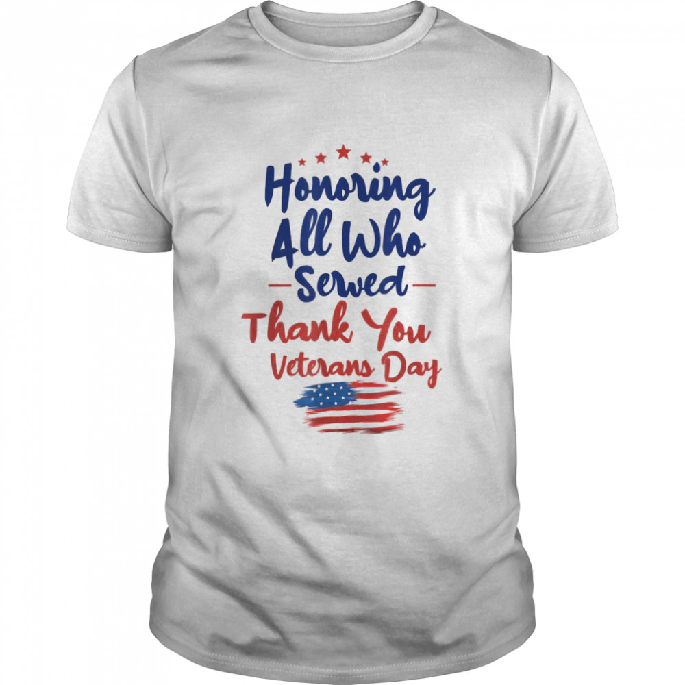 Honoring All Who Served Thank You Veterans Day Shirt
