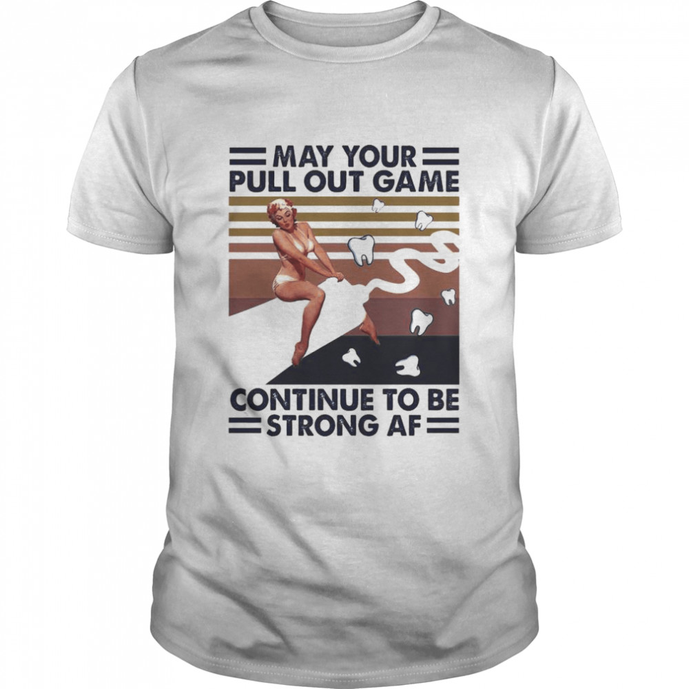 May Your Pull Out Game Continue To Be Strong Af Vintage shirt