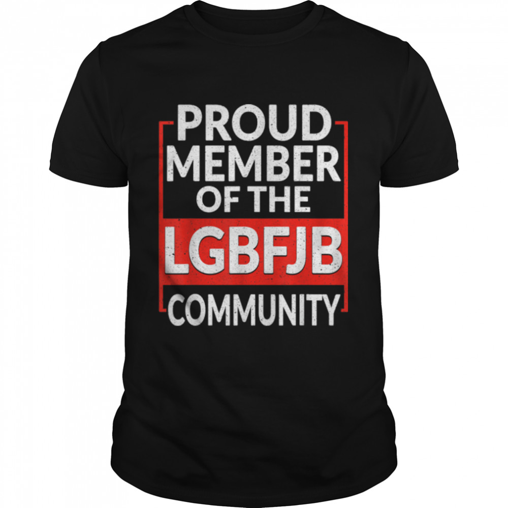 Proud Member Of LGBFJB Community, Funny Anti Biden T-Shirt B09KSBN856