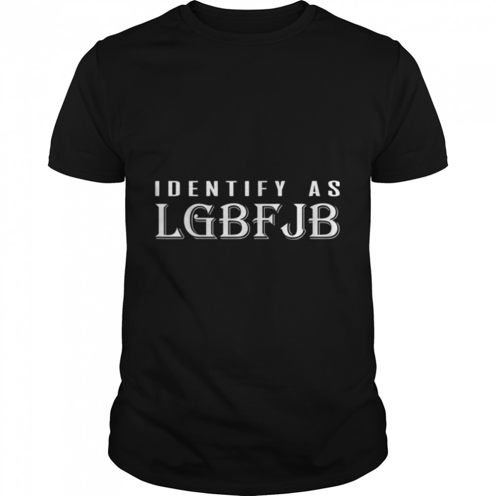 Proud Member Of LGBFJB Community, Funny Identify as LGBFJB T-Shirt B09KSCCNXM