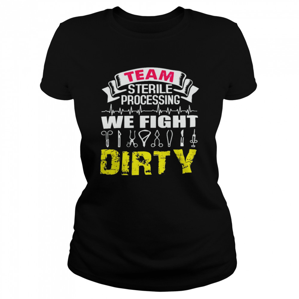 Team sterile processing we fight dirty shirt Classic Women's T-shirt