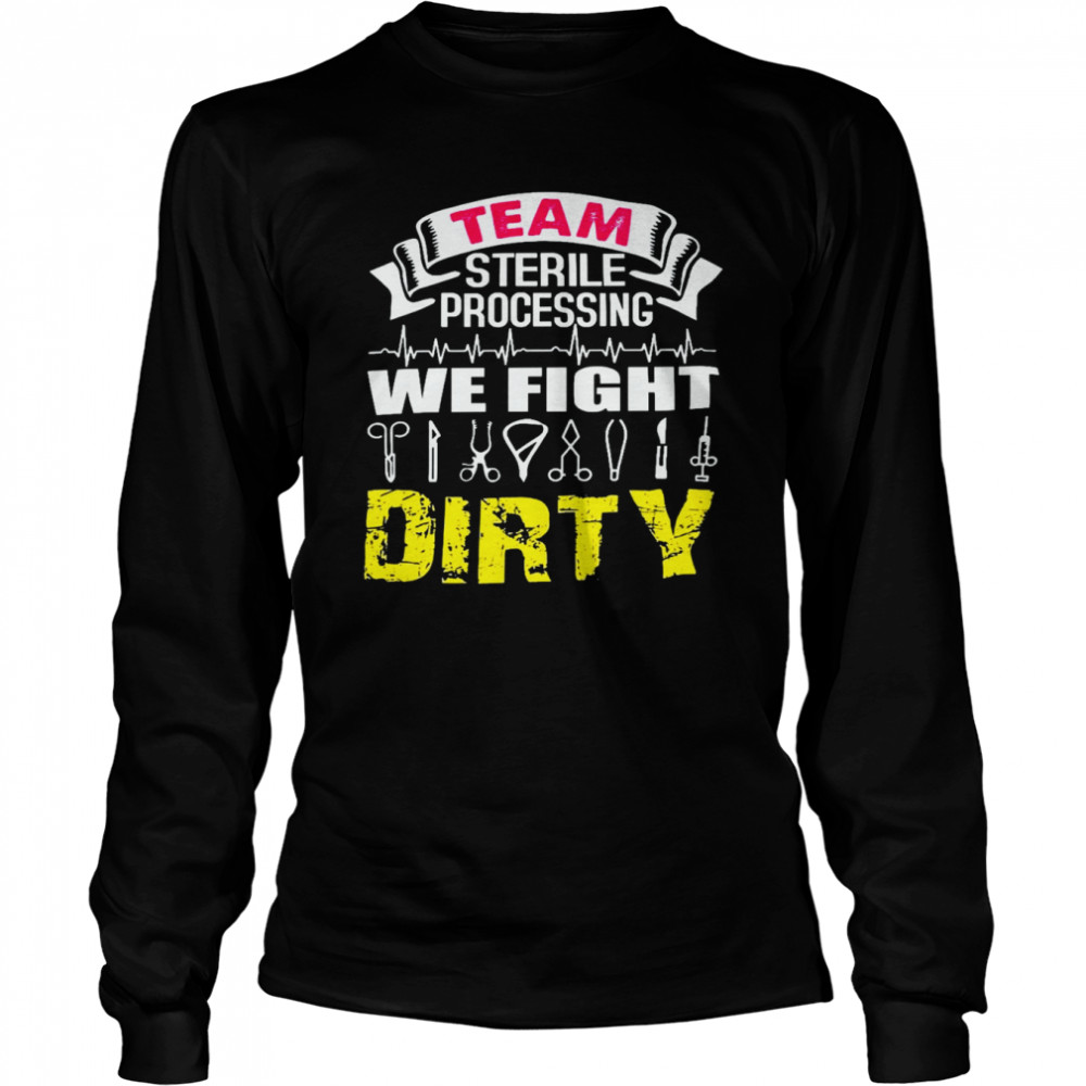 Team sterile processing we fight dirty shirt Long Sleeved T-shirt