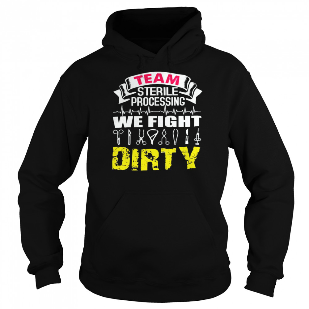 Team sterile processing we fight dirty shirt Unisex Hoodie
