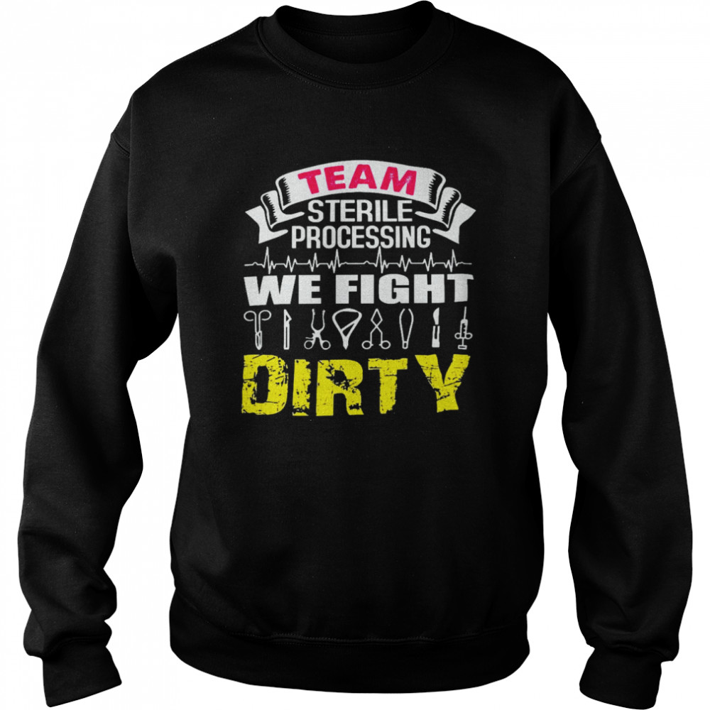 Team sterile processing we fight dirty shirt Unisex Sweatshirt