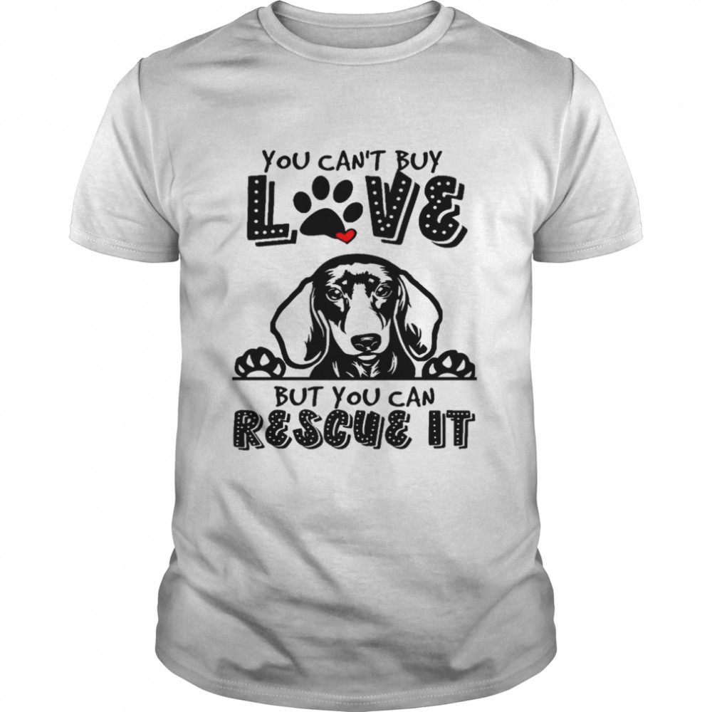 You can’t buy love but you can rescue it shirt