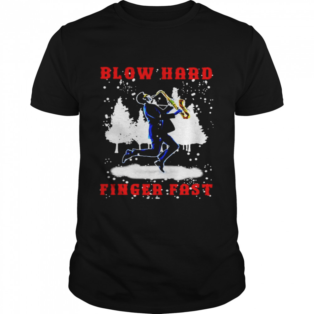 Blow Hard Finger Fast Christmas shirt