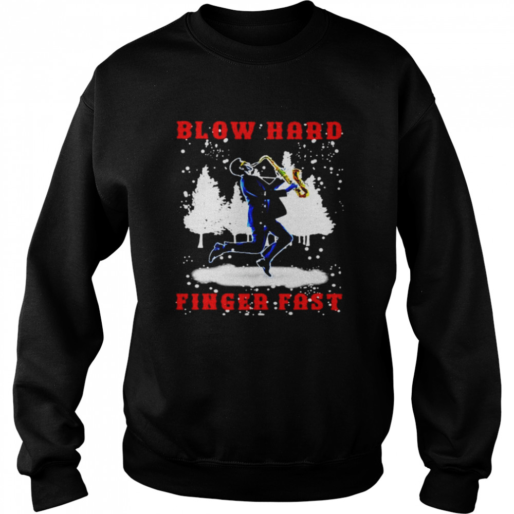 Blow Hard Finger Fast Christmas shirt Unisex Sweatshirt