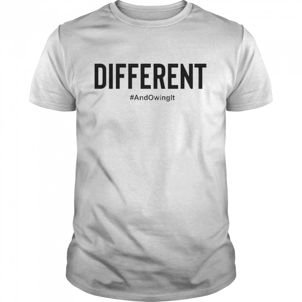 Different and owning it shirt