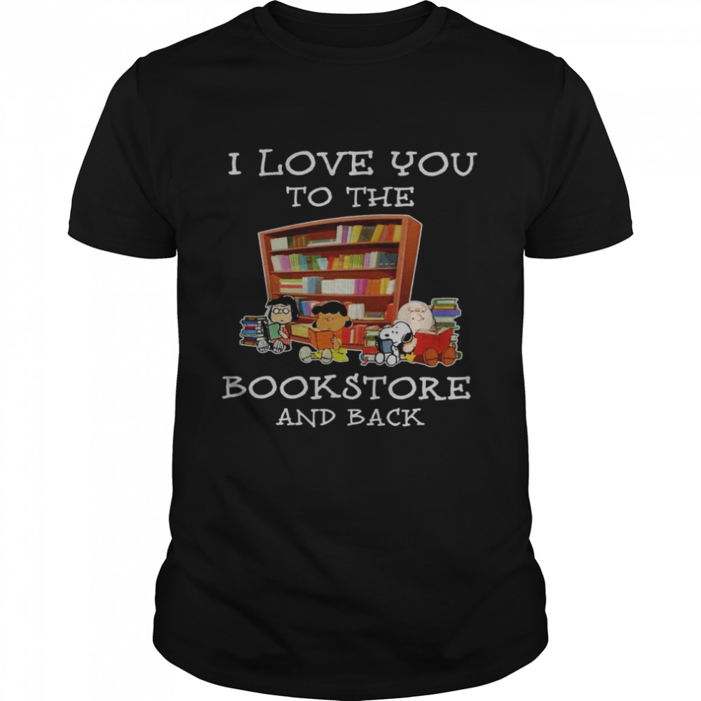 I love you to the bookstore and back shirt