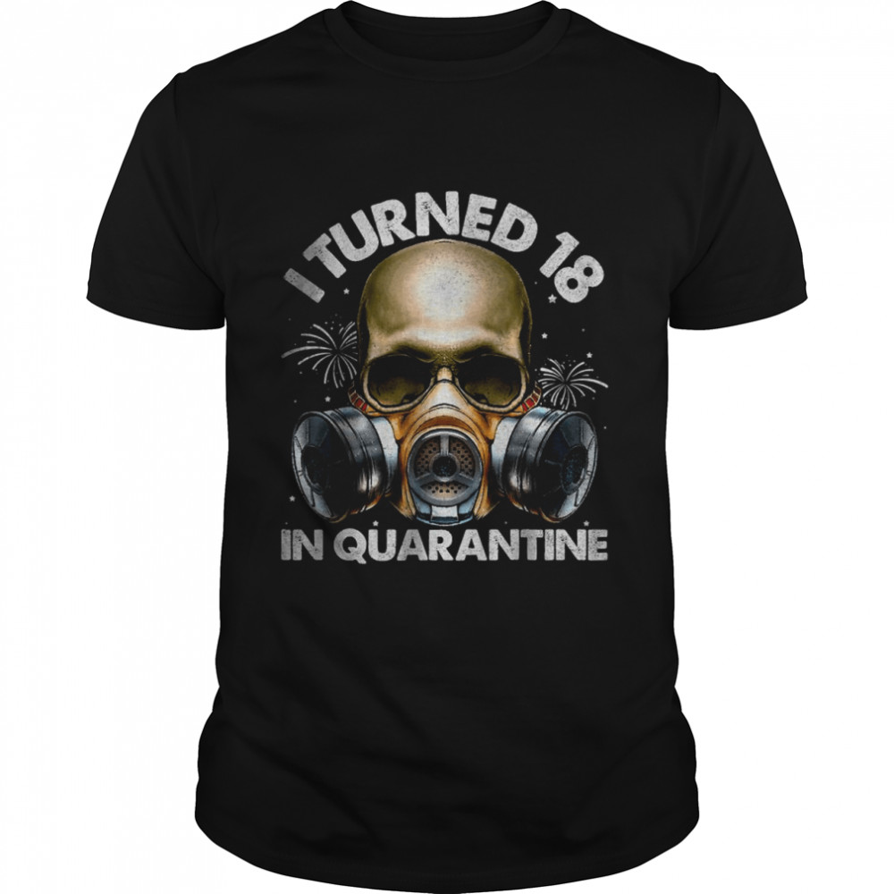 I Turned 18 In Quarantine Skull Quarantined 18th Birthday T-Shirt