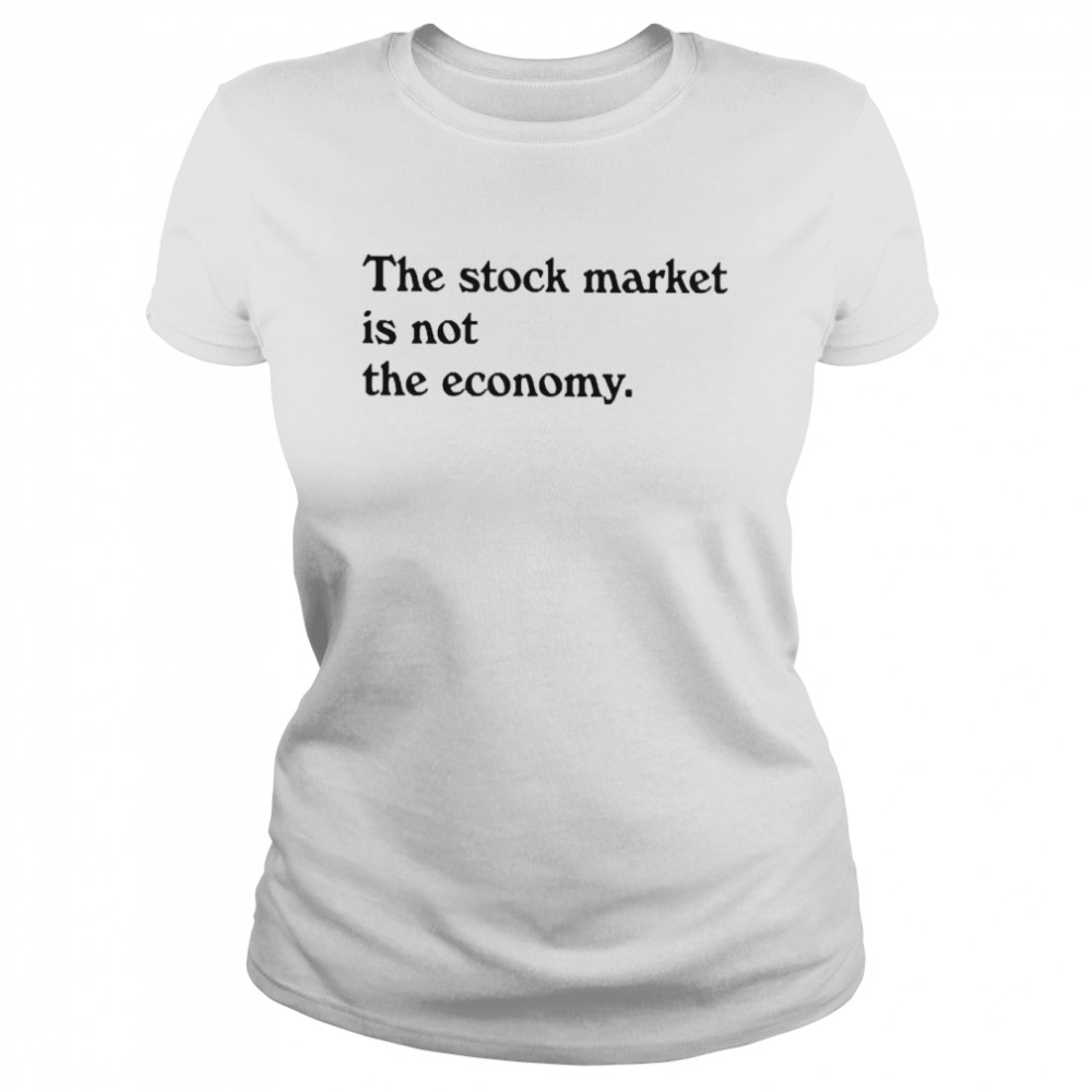 Kai Ryssdal The Stock Market Is Not The Economy T-shirt Classic Women's T-shirt