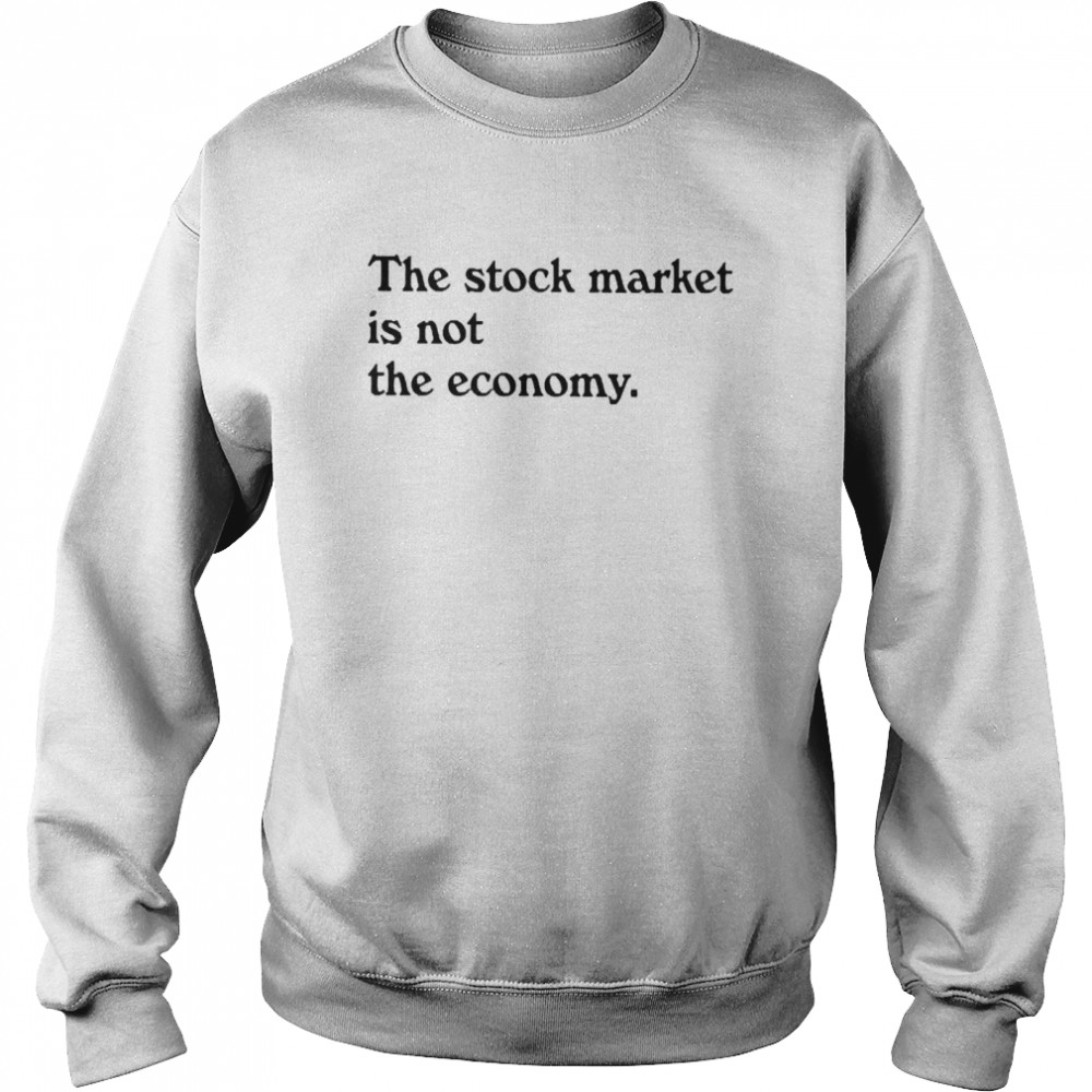 Kai Ryssdal The Stock Market Is Not The Economy T-shirt Unisex Sweatshirt