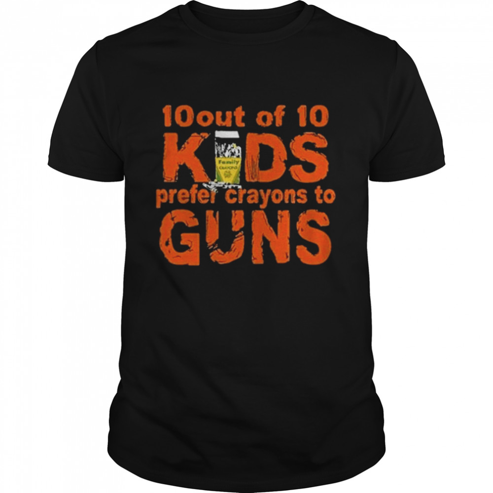 10 out Of 10 Kids Prefer Crayons To Guns Shirt