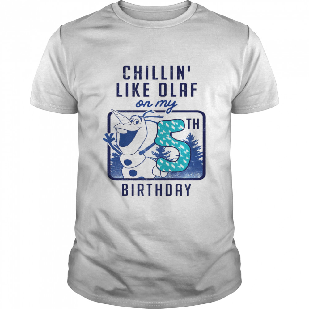 Chillin Like OLaf On My Birthday Shirt