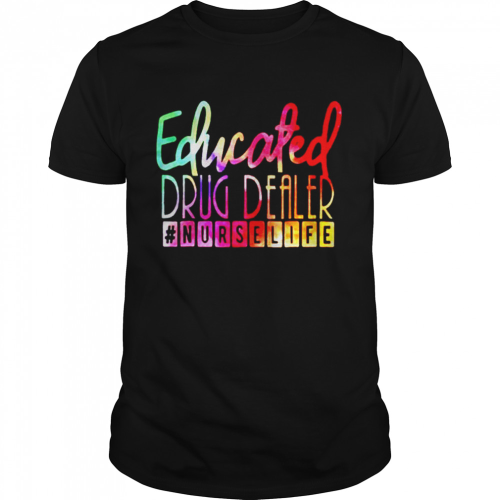 Educated drug dealer nurselife t-shirt
