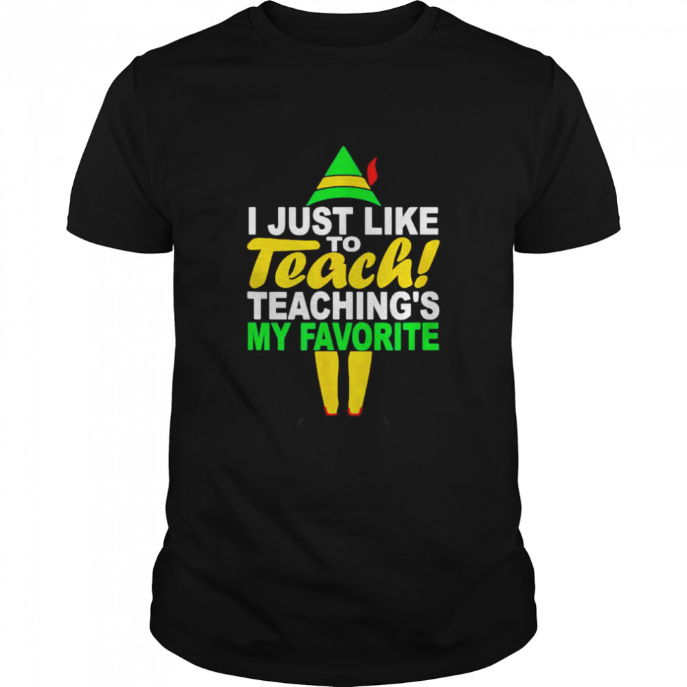 I Just Like To Teach Teachings My Favorite Teacher Christmas shirt