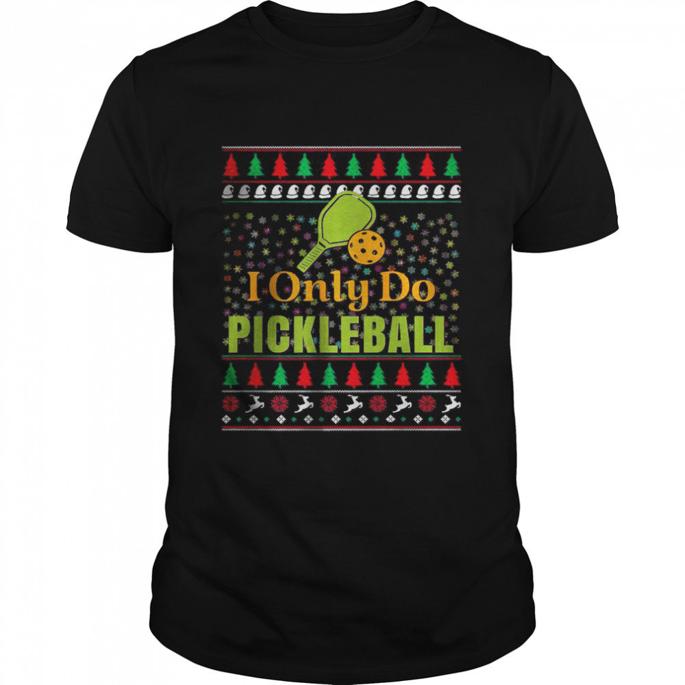 I Only Do Pickleball Christmas T-Shirt