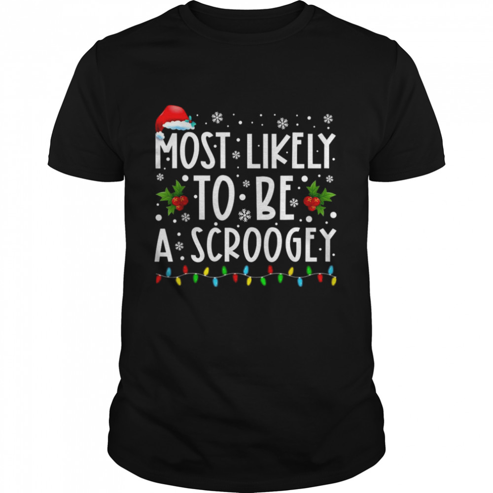 Most Likely To Be A Scroogey Christmas Vacation Shirt